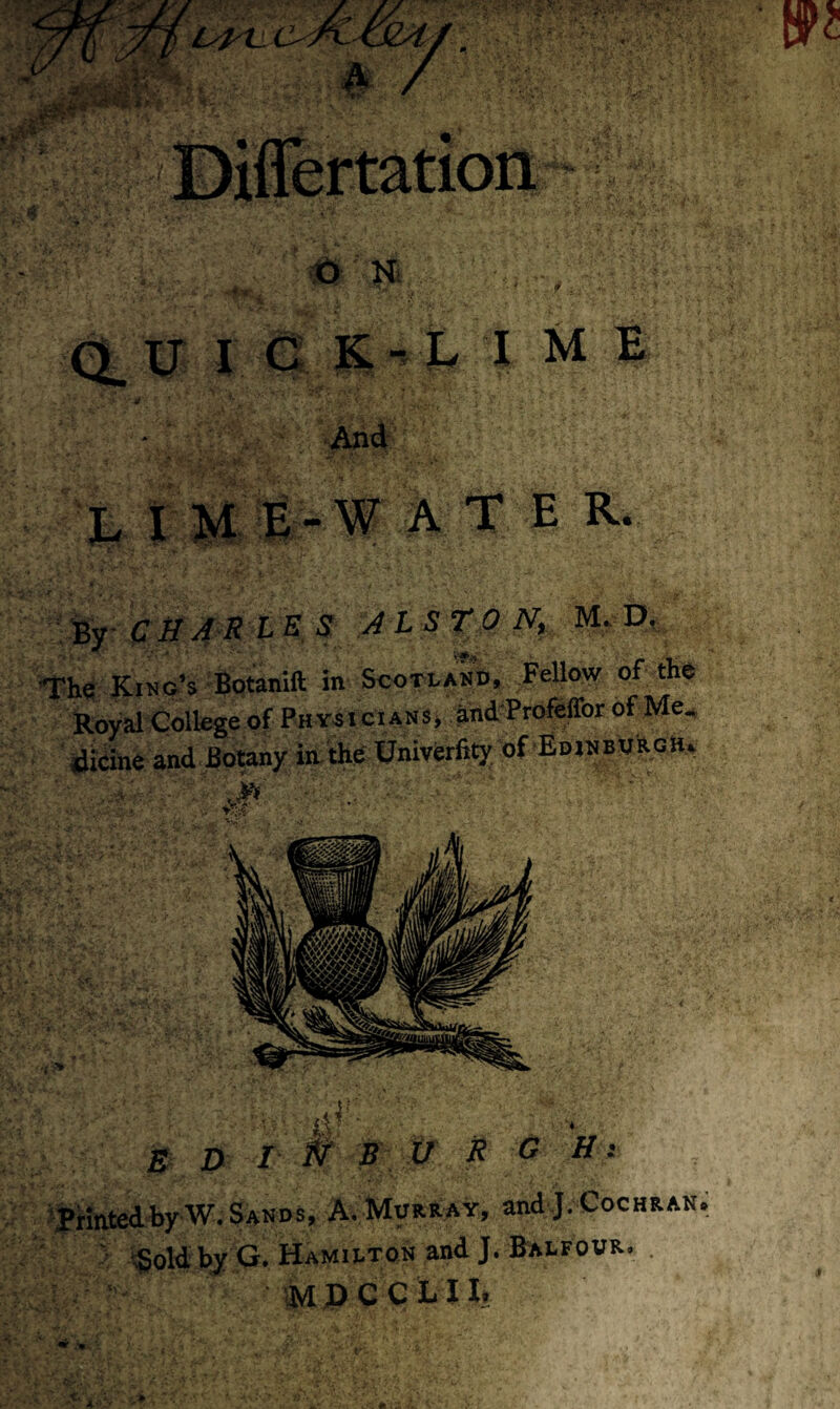 10 M u I G K ^ L I M E * And % i M i-W A T E R. ' i^C il 4 R IE S ALSTON^ M. D, King’s Bptanift in Scotland, Fellow of tKe Royal College of Physicians* ind Profeffor of Me^ iJicine and Botany in/the Univierfity of Kdinevrcha B D r # B V n G H ^ sprinted by W. Sands, A, Murray, and J. Cochran; ^;Sold bjr G. Hamilton and J. Balfour. . (MPCCLUi ^ -'m •.