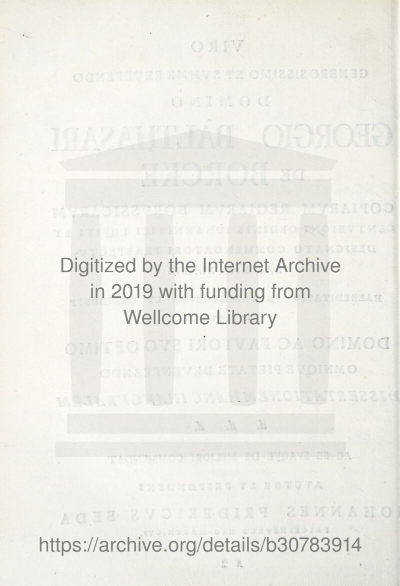 Digitized by the Internet Archive in 2019 with funding from Wellcome Library https ://arch i ve. org/detai Is/b30783914