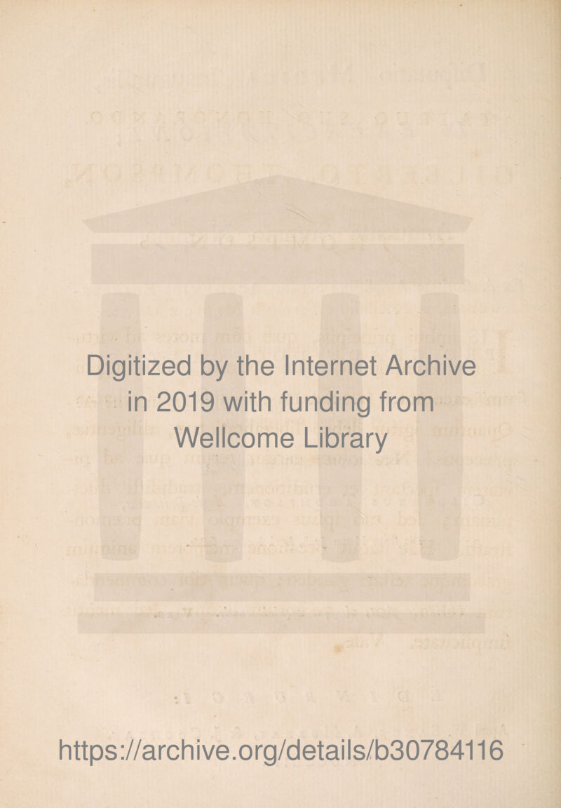 Digitized by the Internet Archive in 2019 with funding from Wellcome Library https ://archive.org/details/b30784116