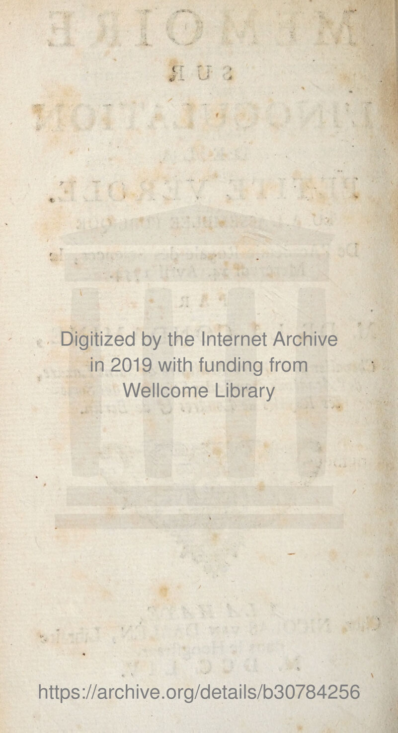 0 • V r V. * r ■■ Digitized by the Internet Archive in 2019 with funding from Wellcome Library y * https://archive.org/details/b30784256