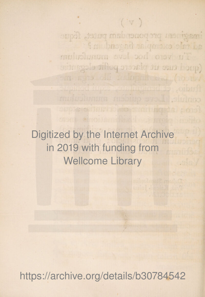 i' • V < V , • i'' f JL < 4* £ «■' *. 4 V / * > • t Digitized by the Internet Archive in 2019 with funding from Wellcome Library https://archive.org/details/b30784542