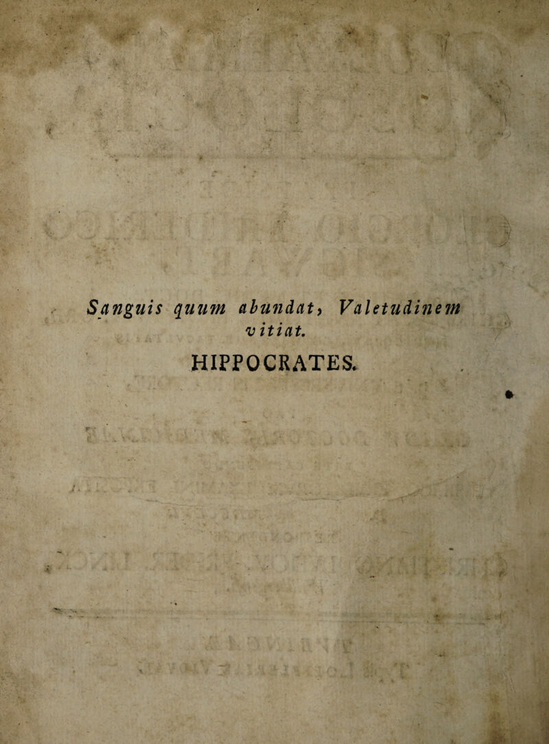 Sanguis quum abundat» Valetudinem V itiat. HIPPOCRATES»