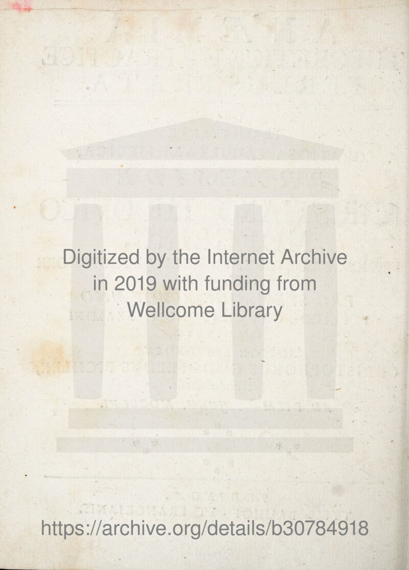 • / \ \ Digitized by the Internet Archive in 2019 with funding from Wellcome Library https://archive.org/details/b30784918