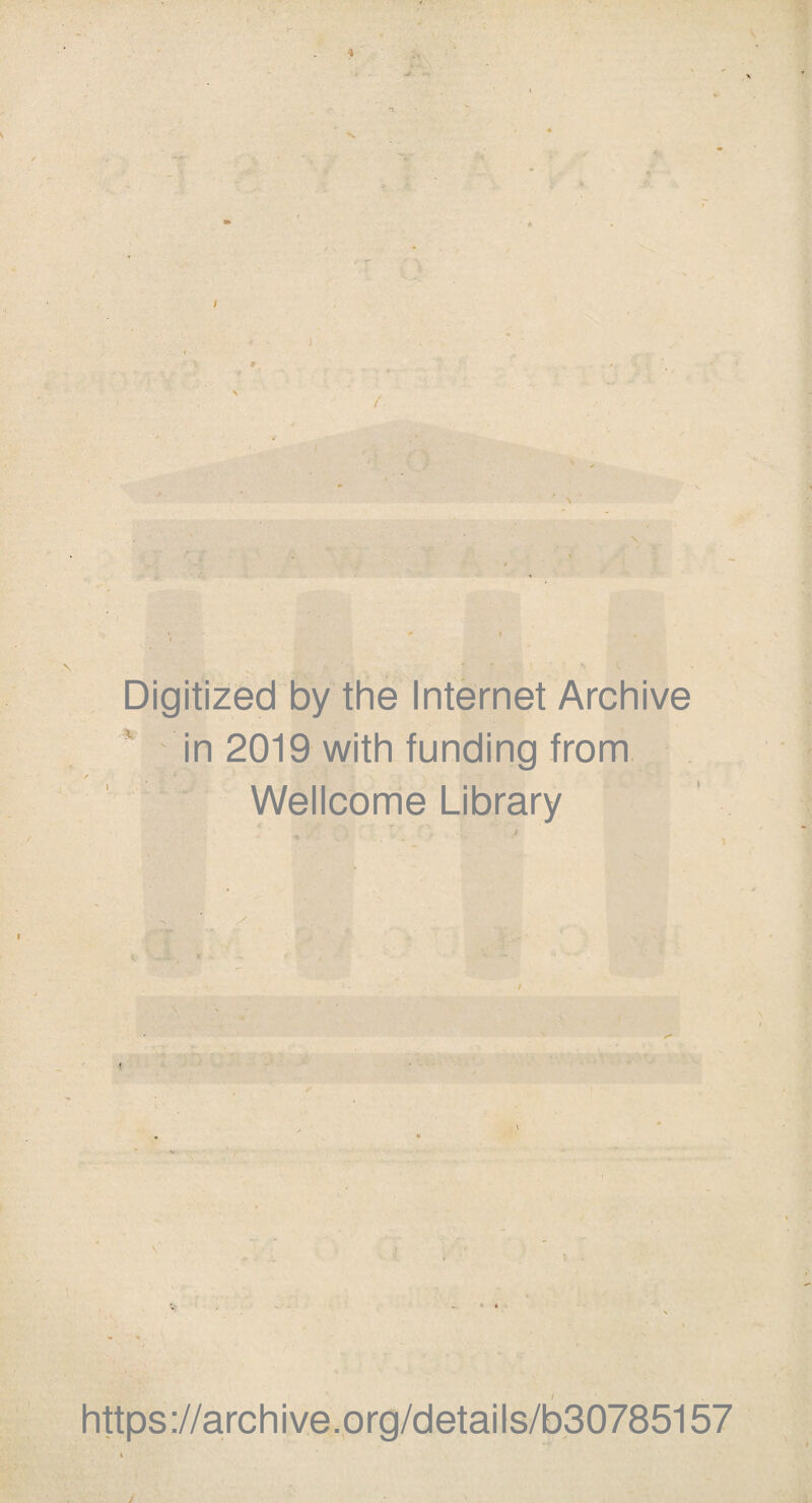 * ■' 9 i ... » / f \ Digitized by the Internet Archive in 2019 with funding from Wellcome Library \ I