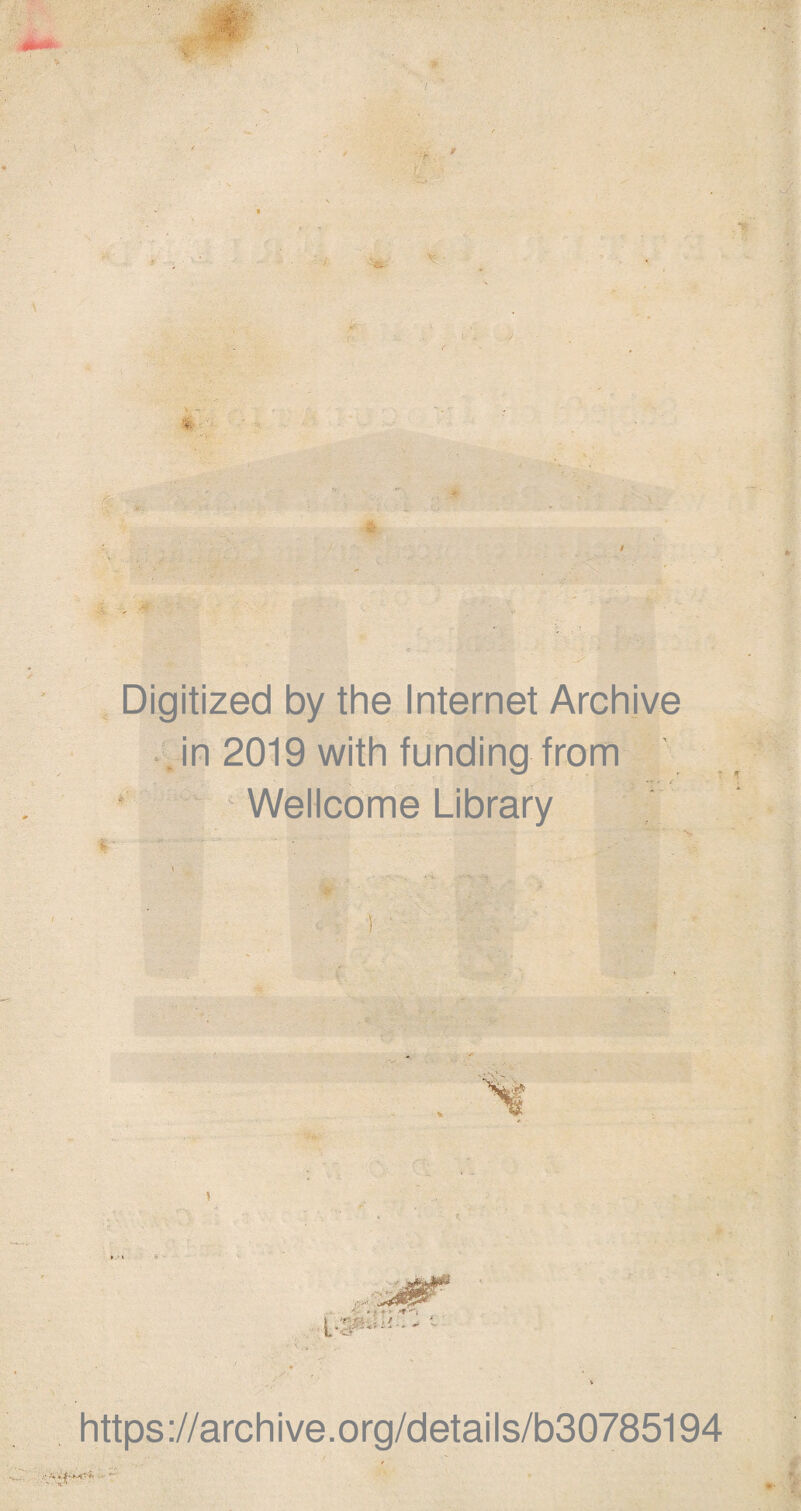 •- : ..... 4 \r i ■ ... ‘ , ■ ; ' • j .. * < ... , . 1 - ” r ' C-i ■  & ^ ‘ . -  ‘ • ■» Digitized by the Internet Archive in 2019 with funding from Wellcome Library \ ■ y' } https://archive.org/details/b30785194 ... .