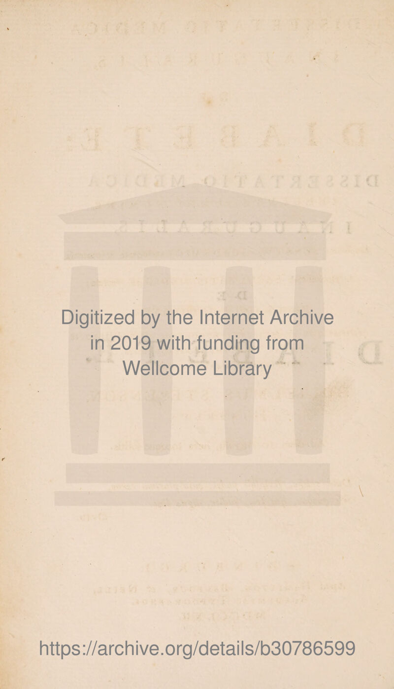 Digitized by the Internet Archive in 2019 with funding from Wellcome Library ' https://archive.org/details/b30786599