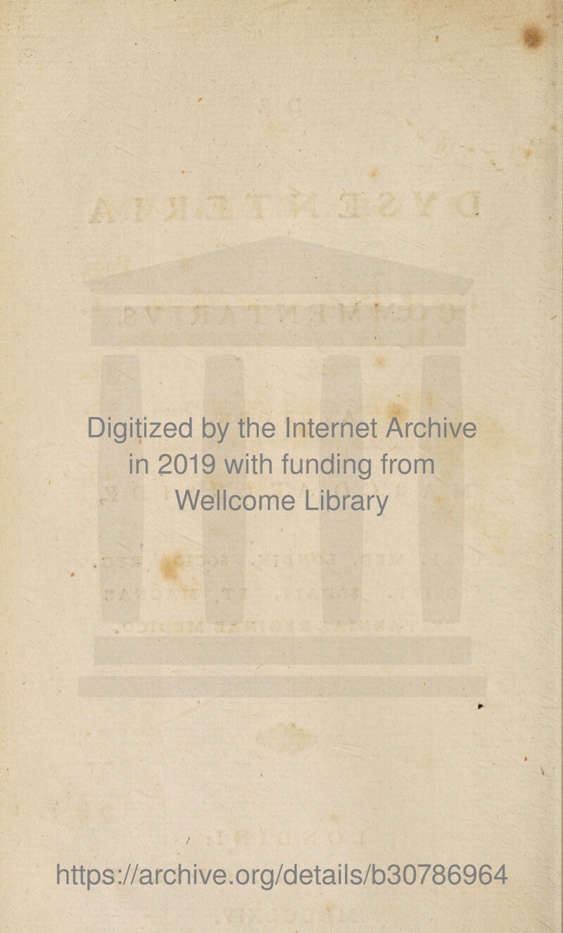 Digitized by the Internet Archive in 2019 with funding from Wellcome Library r https://archive.org/details/b30786964