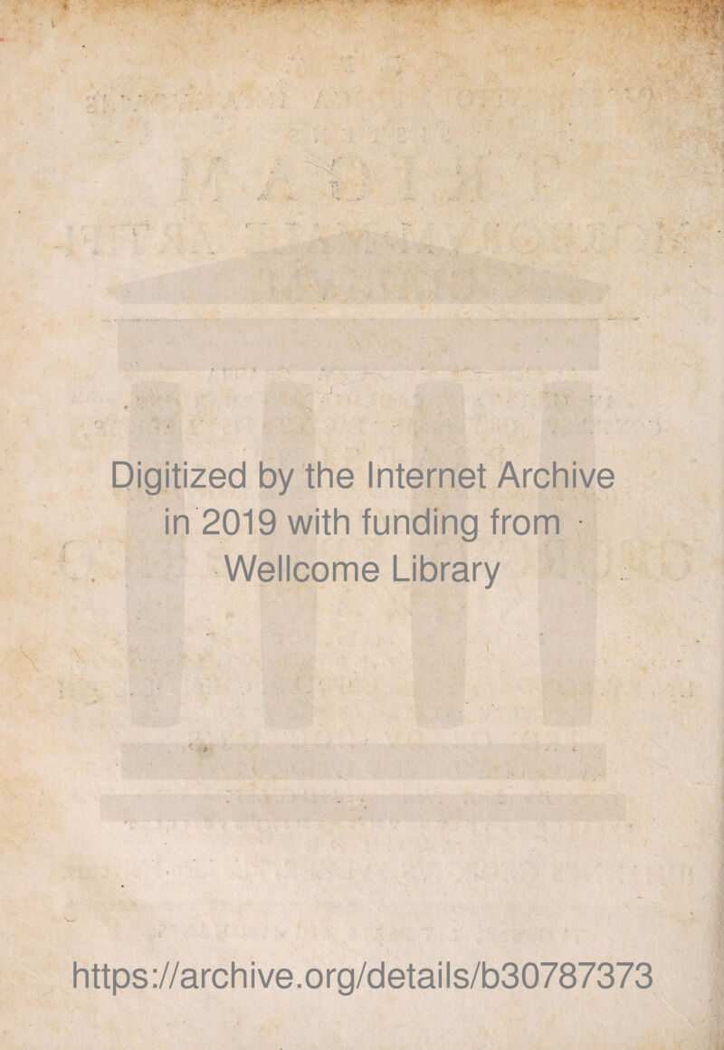 ■ ■ ■ ■ i , r * . T - r ./V 'i';, ^V' ■ J ■ v ► . ; ‘ - | Digitized by the Internet Archive in 2019 with funding from Wellcome Library t i > ». * . • »3* •; 2*1 - - /.V ■: . vY‘.' •• ,5, - l 4 • - } https://archive.org/details/b30787373