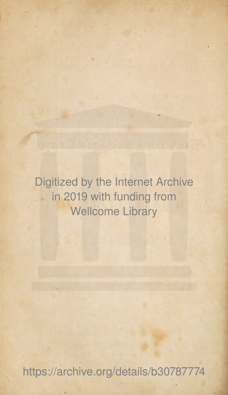 Digitized by the Internet Archive in 2019 with funding from * Wellcome Library https://archive.org/details/b30787774