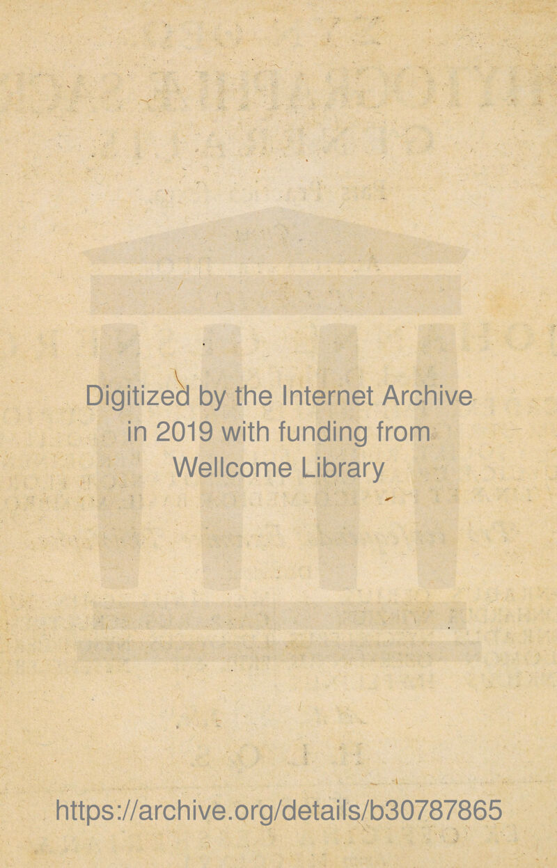 Digitizea by the Internet Archive in 2019 with funding from Wellcome Library > . ■ https://archive.org/details/b30787865
