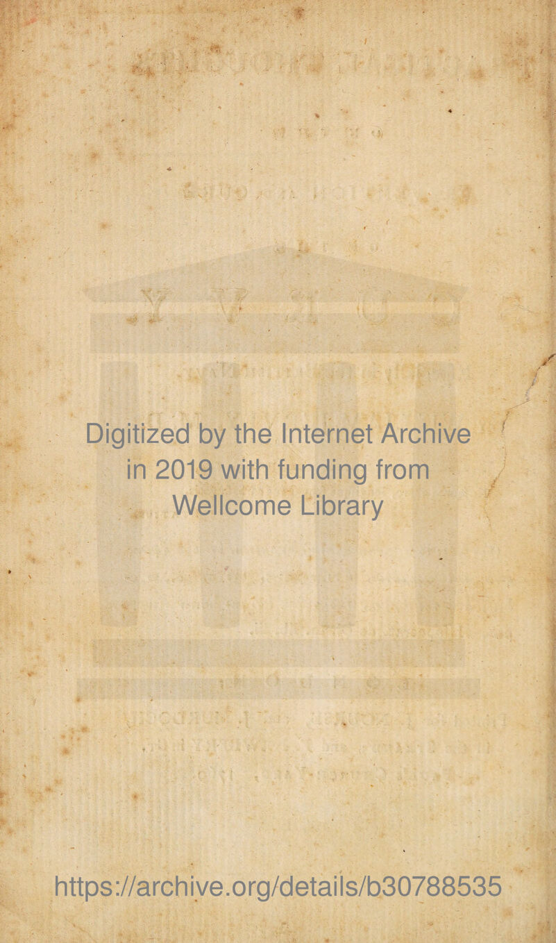 Digitized by the Internet Archive ^ in 2019 with funding from , Wellcome Library https://archiye.org/details/b30788535