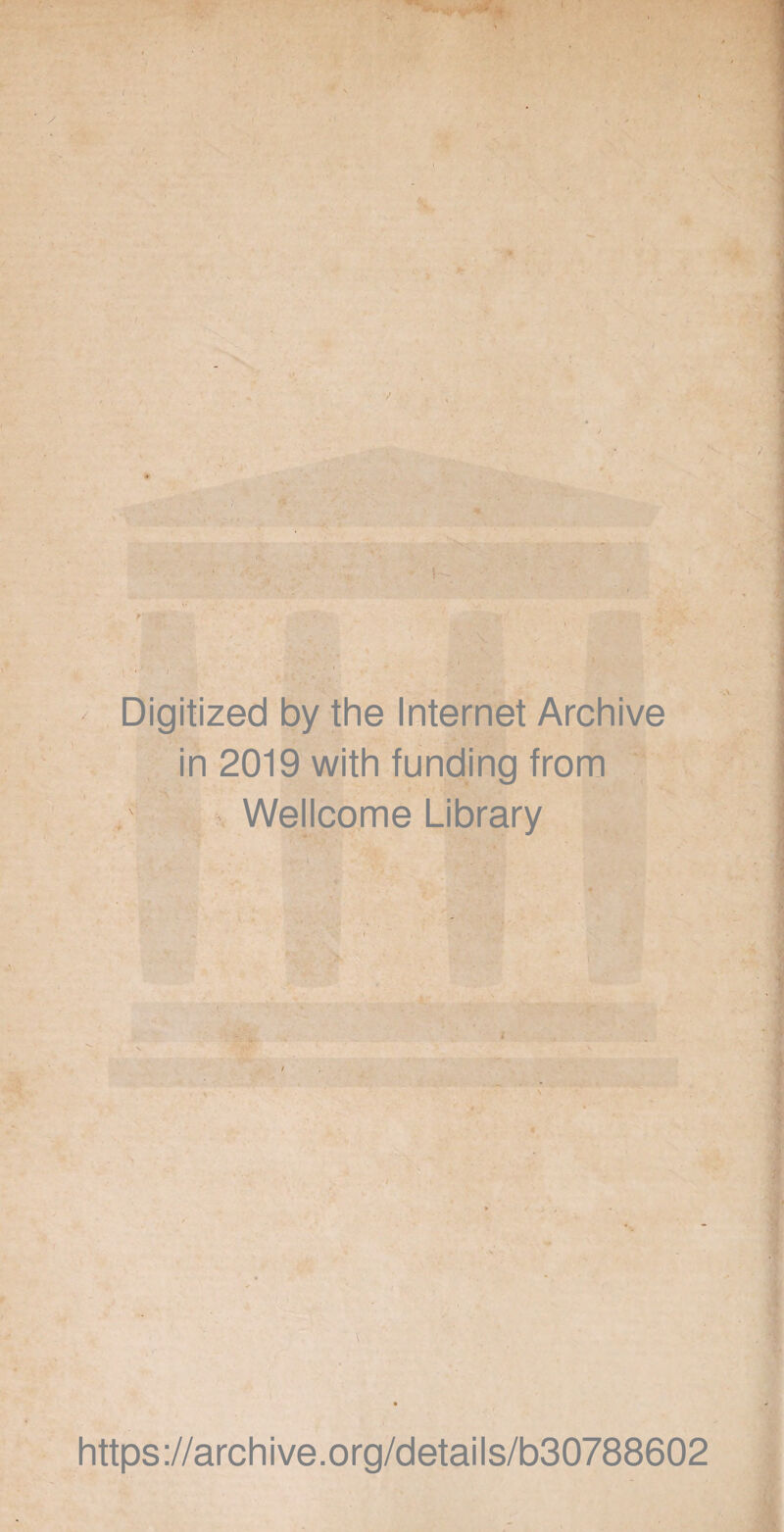 Digitized by the Internet Archive in 2019 with funding from Wellcome Library https ://arch i ve. org/detai Is/b30788602