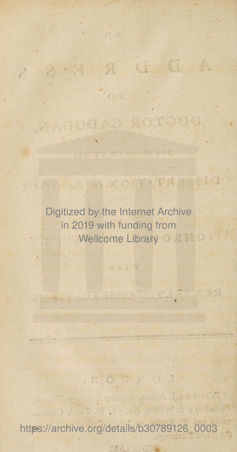 Digitized by the Internet Archive in 2019 with funding from Wellcome Library https://archive.org/detaiis/b30789126_0003