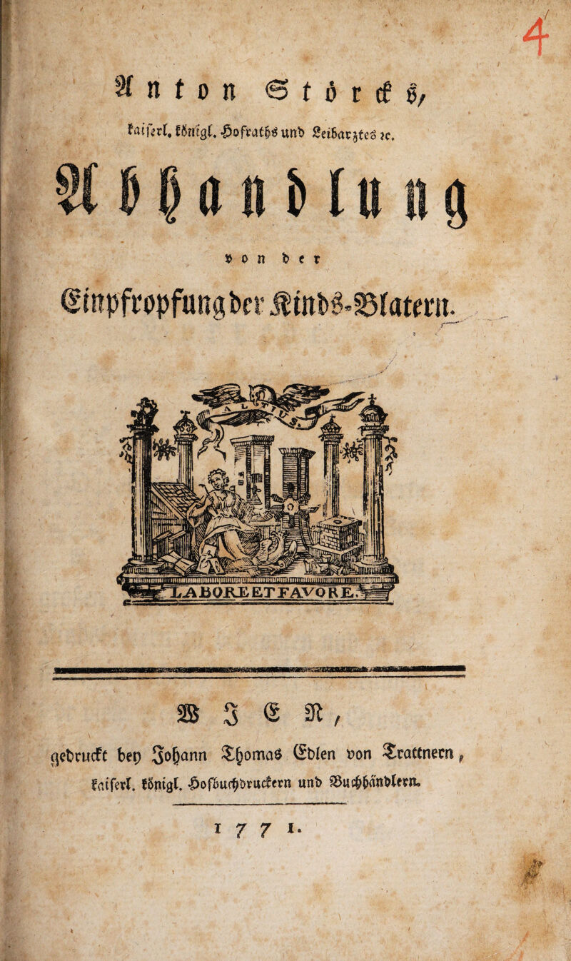 unb 2ei&ßpjtc<> je. »on b c x gebrucfc fcep 3»0&arm £{joma$ (Sblen $on bratenem f fatferl. JÖntgl, $of&ucf)brucfeim unb gk$fcä'nb(ern* 1771- \