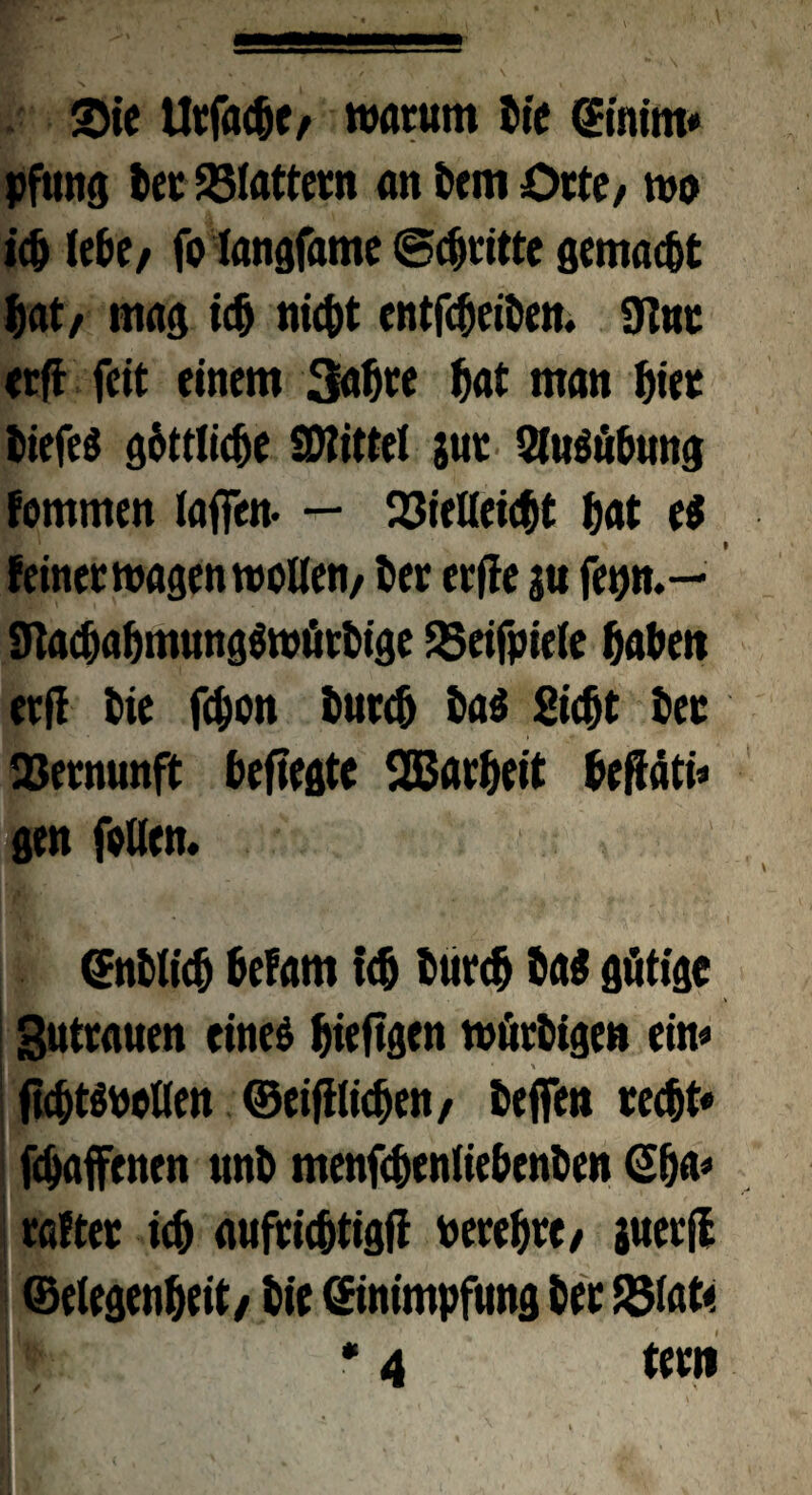 Sie Utfaett/ warum tie ©mm* pfung tet 25lattetn an tem Orte/ wo ict lebe/ fo langfame ©dritte gemalt fiat/ mag ict nictt cntfcteiten. 9iut erfl feit einem 3atte tat man tiet tiefe« gtttlicte SDlittel jut 9lu«ütung fommen (affen- — Q3ielleictt tat ei feinetwagenwollen, ter erfle ju fepn.— 9lactatmung«wüttige 25eifpiele taten et fl Die fdjon tutet ta« ßictt tec Vernunft tefiegtc 253arteit teffäti* gen feilen. Entlict tefam ict tütet ta« gütige Zutrauen eine« tieftgen würtigen ein* fictt«oellen ©eiff litten, teffen teett* WK ■ Mv_ \ fetaffenen unt menfctenlietcnten Eta* raftet ict aufriettigfl oerette, juetfl ©etegenteit, tie Einimpfung tet fölaft * 4 tet» I / • >