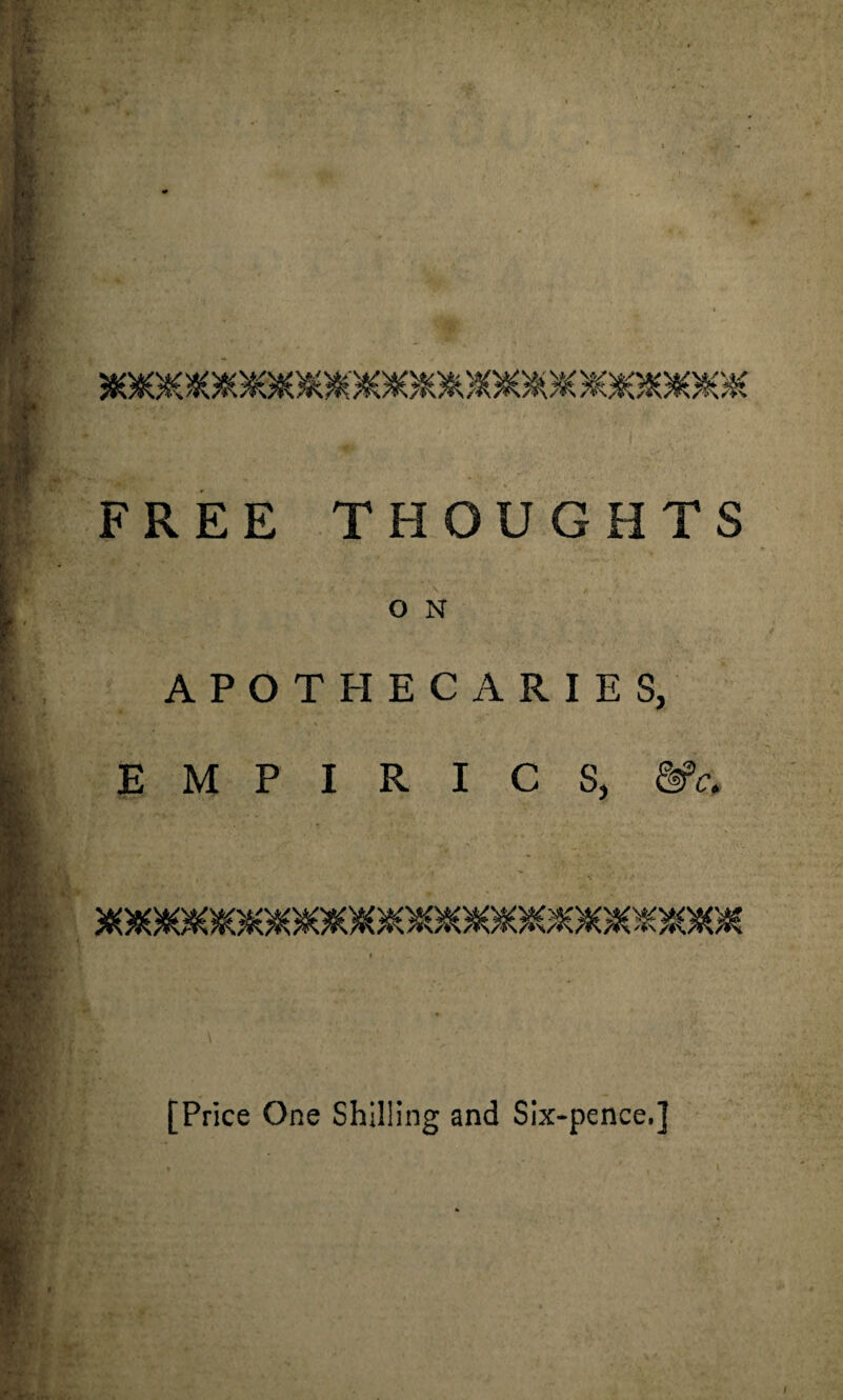 O N APOTHECARIES, EMPIRICS, [Price One Shilling and Six-pence.]