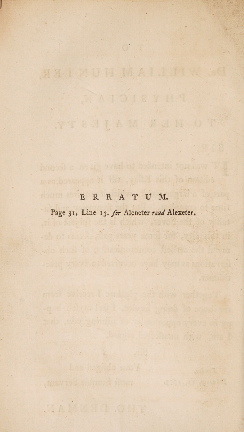 ERRATUM. Page 31, Line 13. for Aleneter read Alexefer.