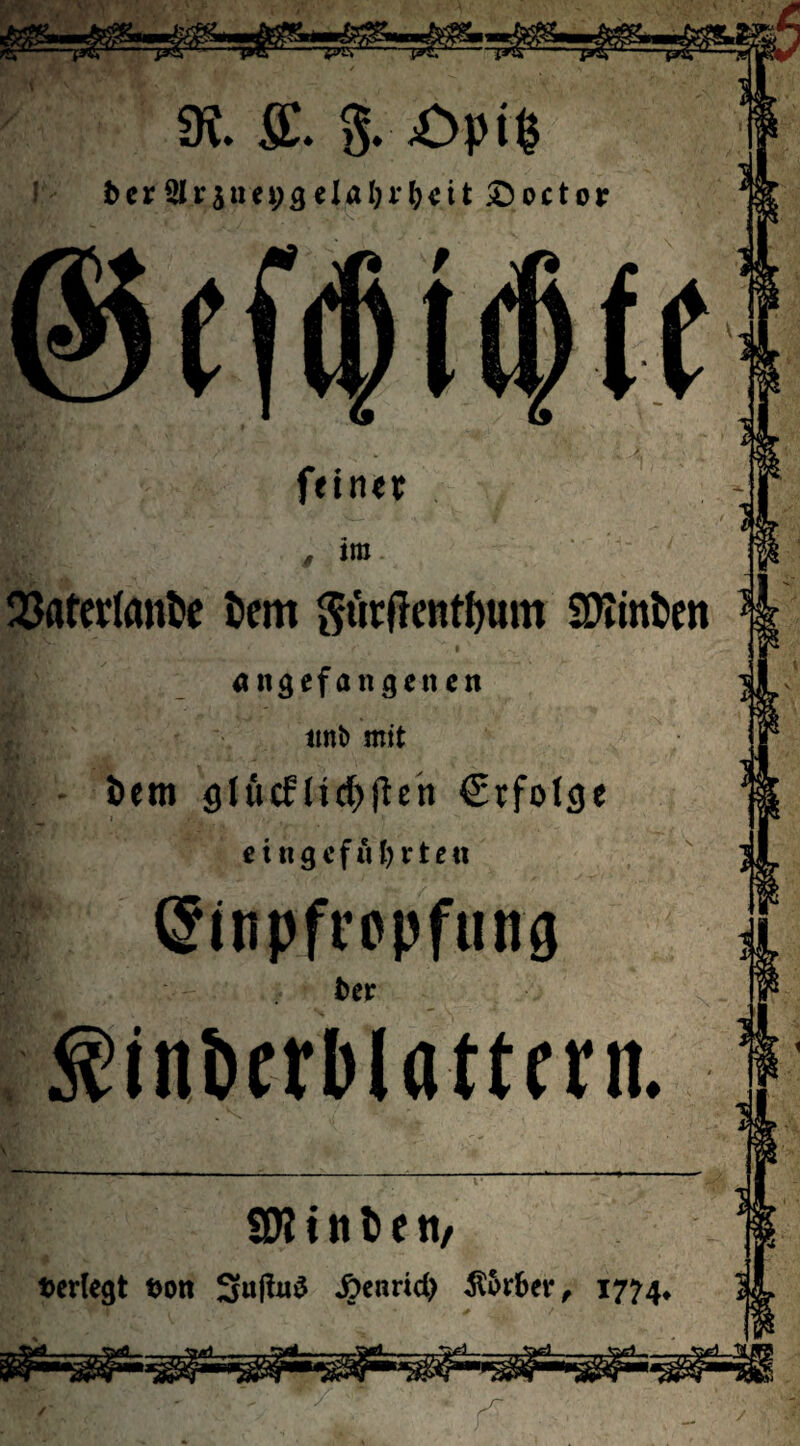 -prs: Si. fccr £)octor fftntr »ra QJatcrtanlie tcm giirftcnt^um SWintcn I «ngefangciicn lm^ mit öem 9lficflicl>fleh Ctfolge cingcfuljrten Einpfropfung Per ^jnöcrblattfrn. SW i ti t e tt/ t>er(egt t>on Suftu^ ^enrid> 1774*