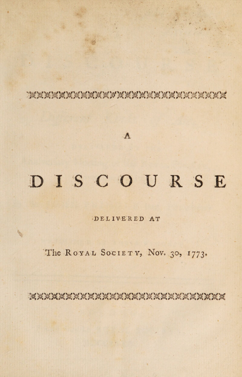 r 'At ( D I S S E DELIVERED AT The Royal Society, Nov. 30, 1773. *