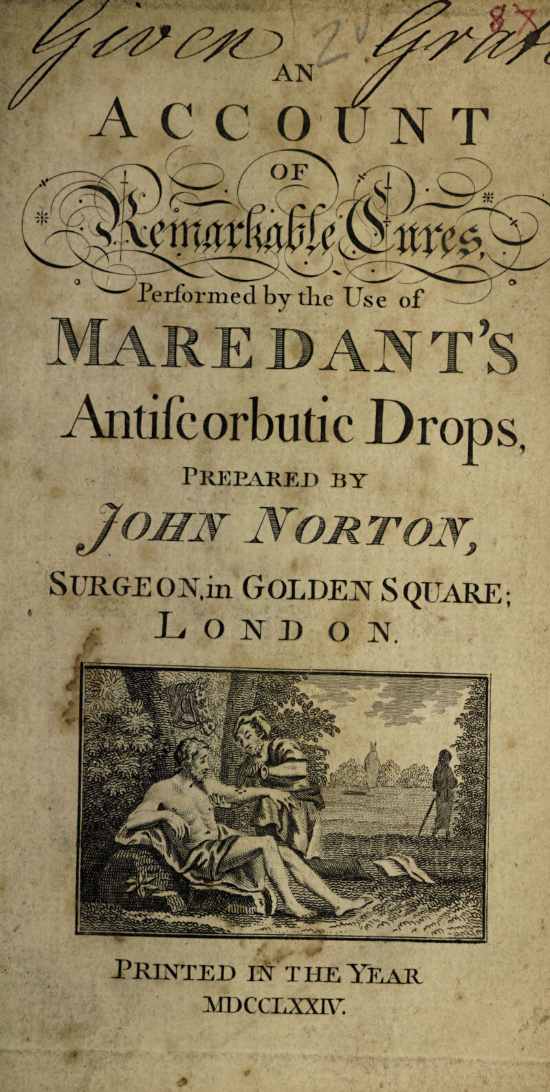 Mare DANt’s Antifcorbutic Drops, PrIjPareh by JOHW NORTOW, Surge on,in Golden S quare ; o N D o N. Printed ii*r the Year ]MDCCLXXI\^.