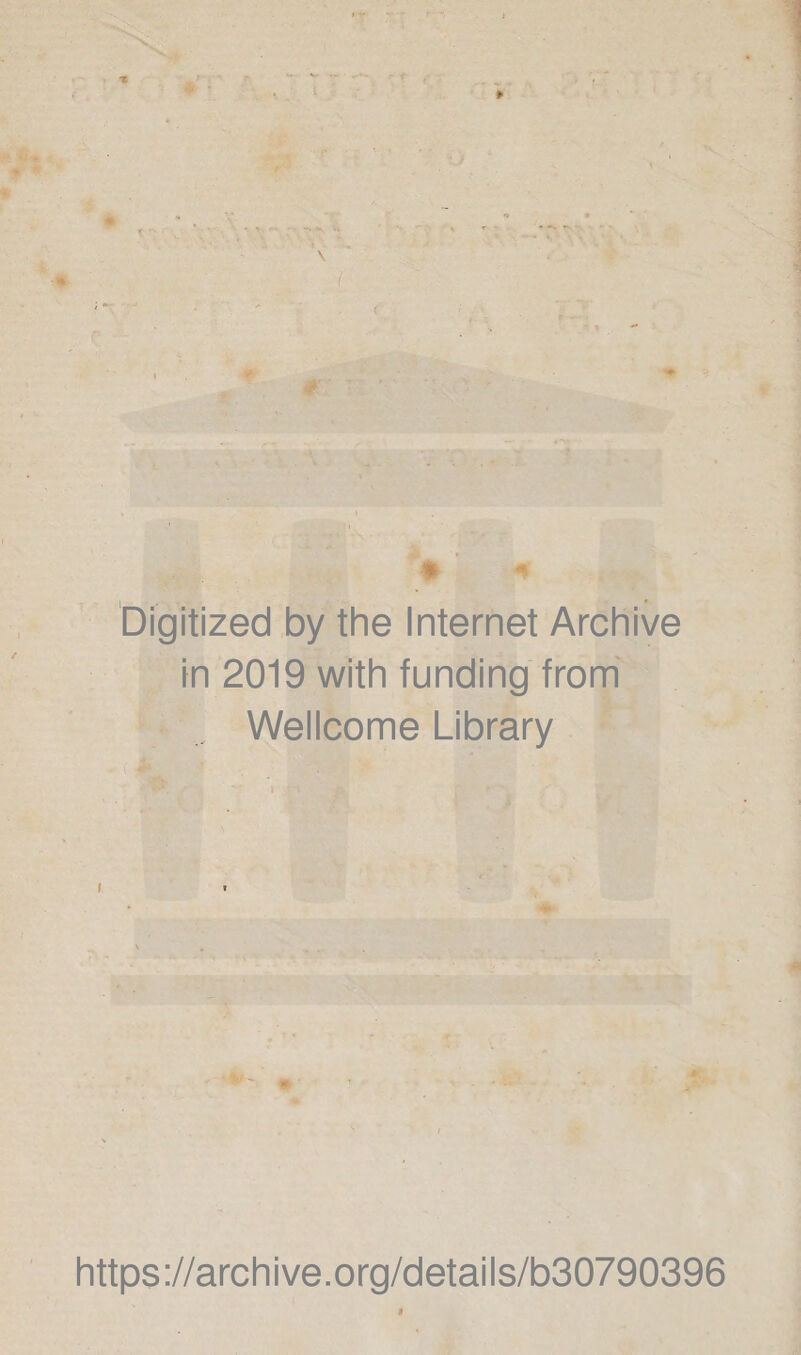 X ♦' • * * # * Digitized by the Internet Archive in 2019 with funding from Wellcome Library i ys . ' https://archive.org/details/b30790396