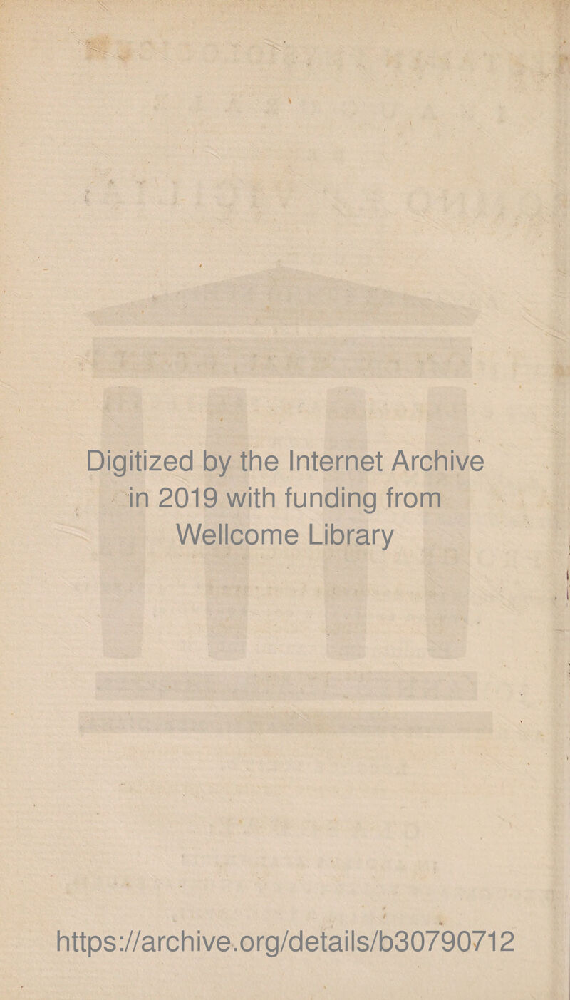 Digitized by the Internet Archive in 2019 with funding from Wellcome Library «4 https://archive.org/details/b30790712