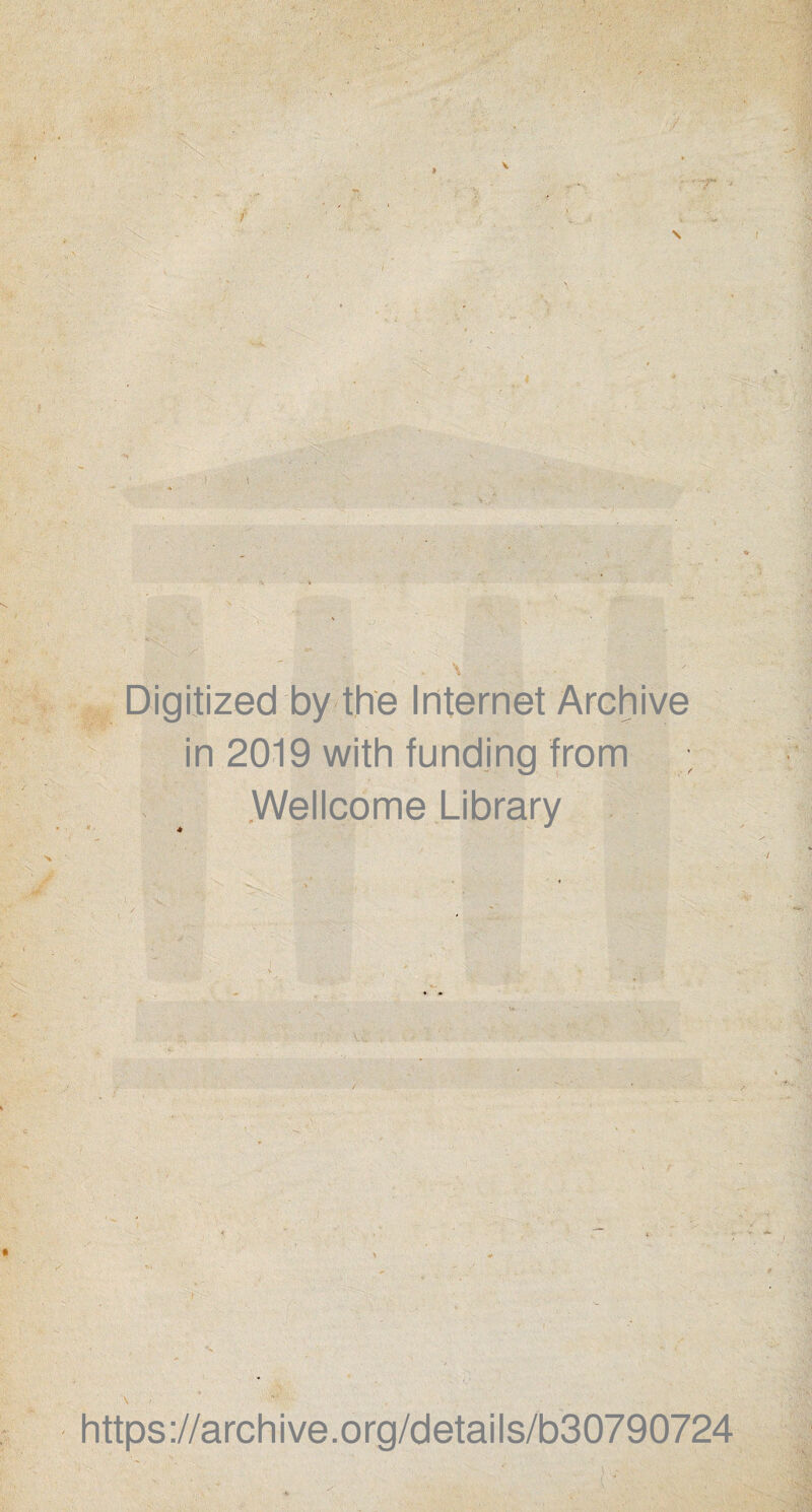Digitized by the Internet Archive in 2019 with funding from .Wellcome Library https://archive.org/details/b30790724