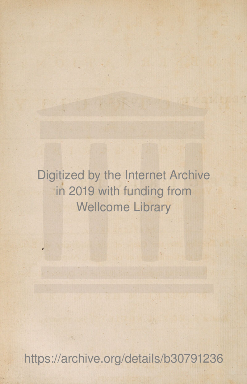 Digitized by the Internet Archive in 2019 with funding from Wellcome Library * https://archive.org/details/b30791236