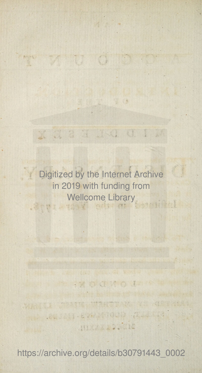 '*■ ■... in 2019 with funding from Wellcome Library • / -= ■ ■ » .... * .•? - 1 .{ i • • . < v. « ■- - * 4 u- s «'* https://archive.org/details/b30791443_0002