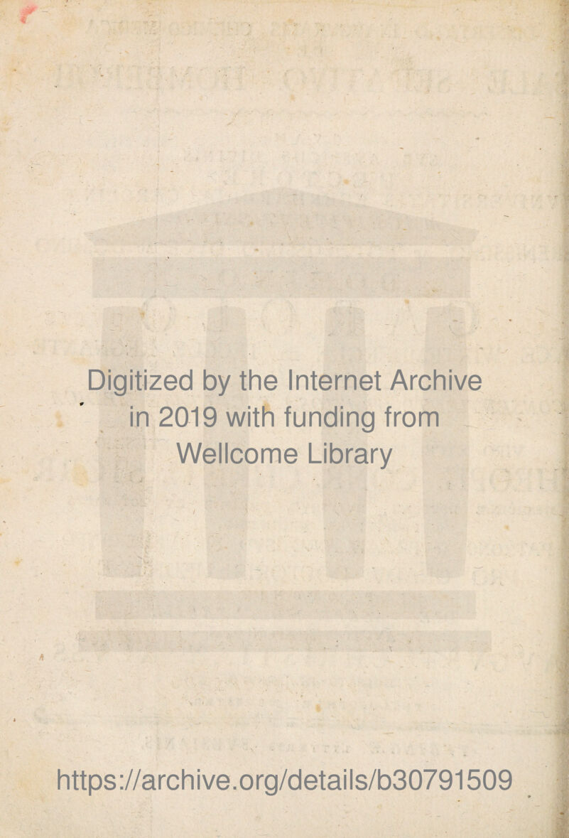 ■ Digitized by the Internet Archive in 2019 with funding from Wellcome Library • ' ' \ - • https://archive.org/details/b30791509