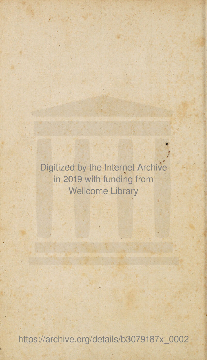 Digitized by the Internet Archive in 2019 with funding from Wellcome Library https://archive.org/details/b3079187x_0002