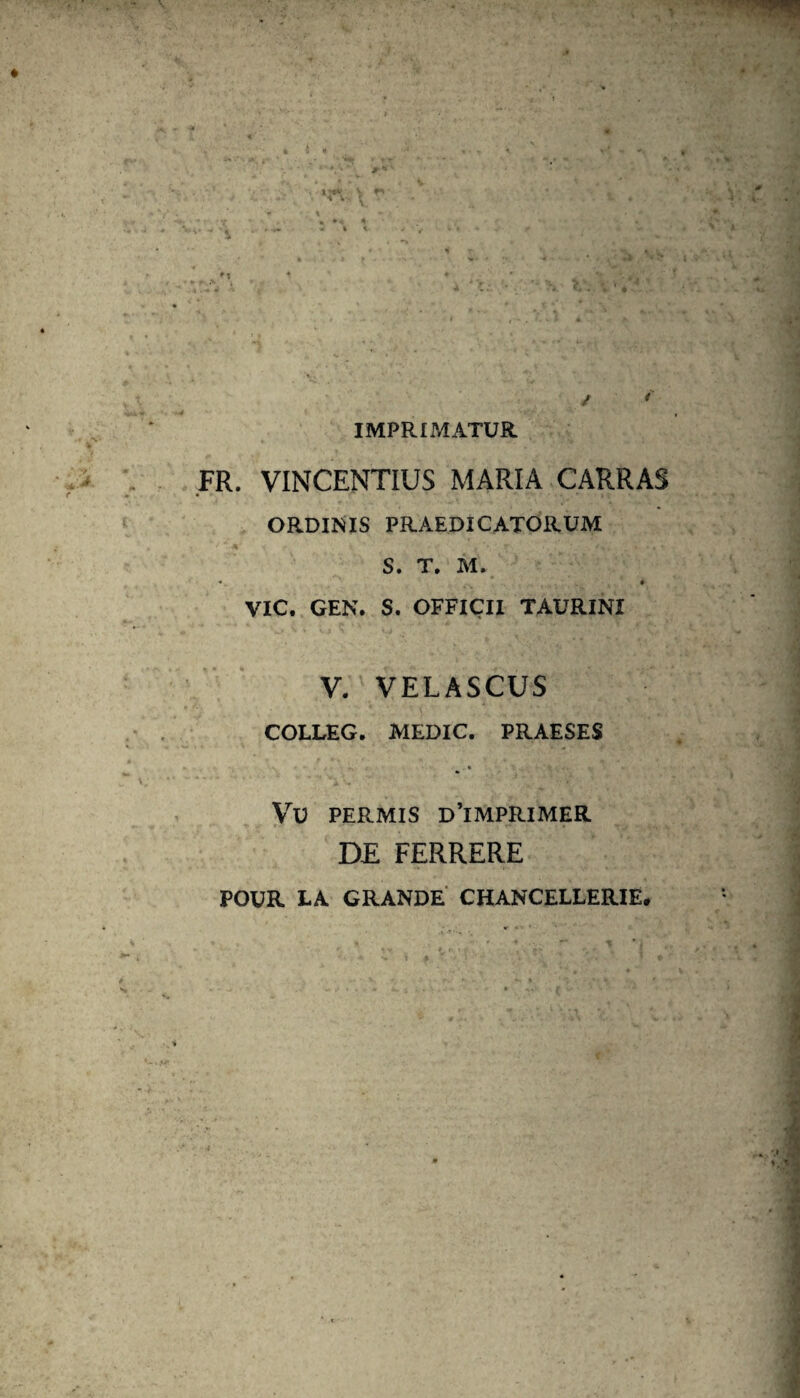 IMPRIMATUR FR. VINCENTIUS MARIA CARRAS ORDINIS PRAEDICATORUM S. T. M. VIC. GEN. S. OFFIÇII TAURINI V. VELAS eus COLLEG. MEDIC. PRAESES Vü PERMIS D’IMPRIMER DE FERRERE POUR LA GRANDE CHANCELLERIE.