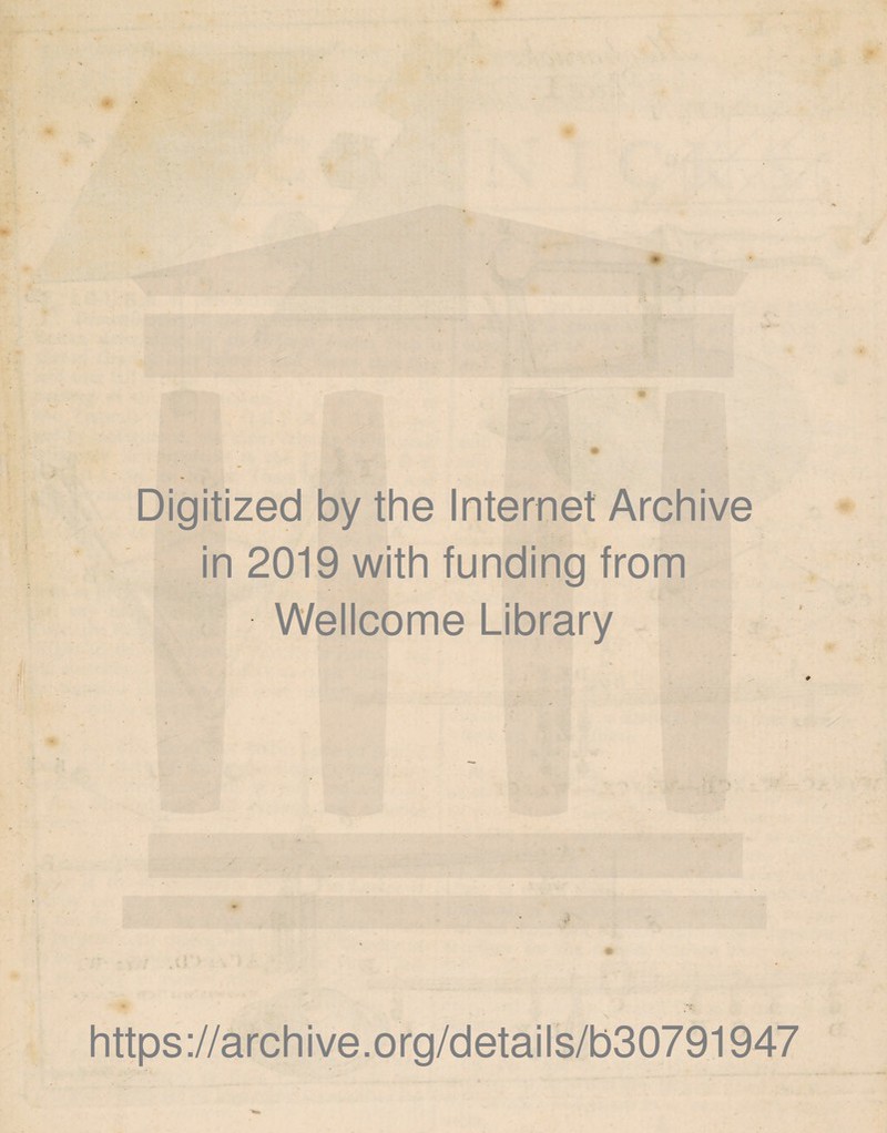 Digitized by the Internet Archive in 2019 with funding from Wellcome Library 4 • https://archive.org/details/b30791947