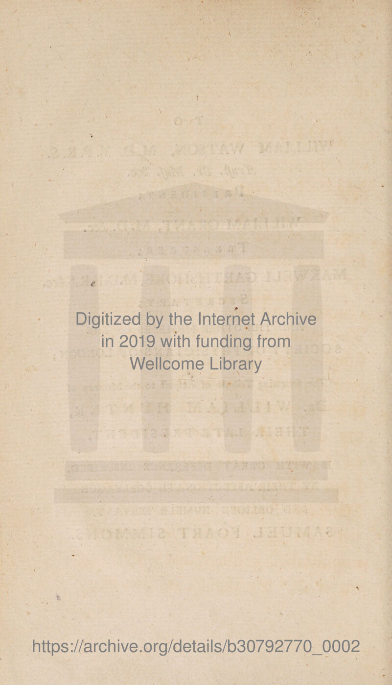 I / * Digitized by the Internet Archive in 2019 with funding from Wellcome Library https://archive.org/details/b30792770_0002