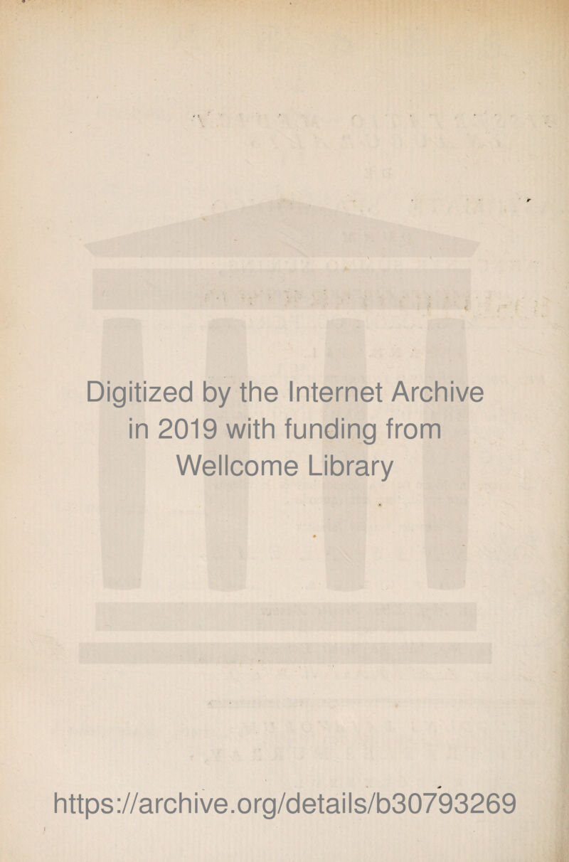 Digitized by the Internet Archive in 2019 with funding from Wellcome Library https ://arch i ve. o rg/detai Is/b30793269