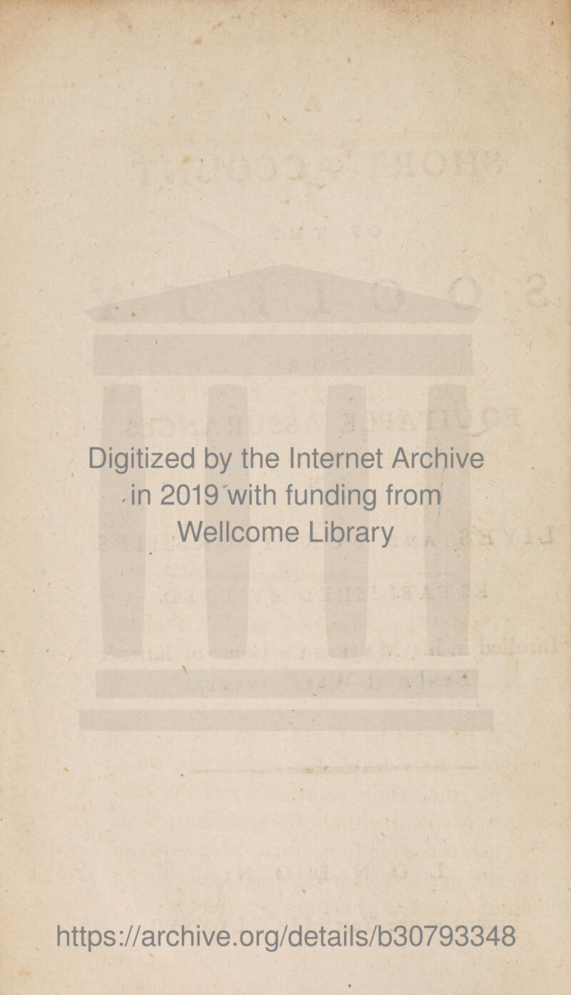 I •'-'■I \ ' ' : ; . ~ / { ( * . , ' Digitized by the Internet Archive in 2019 with funding from f Wellcome Library \ i * https://archive.org/details/b30793348