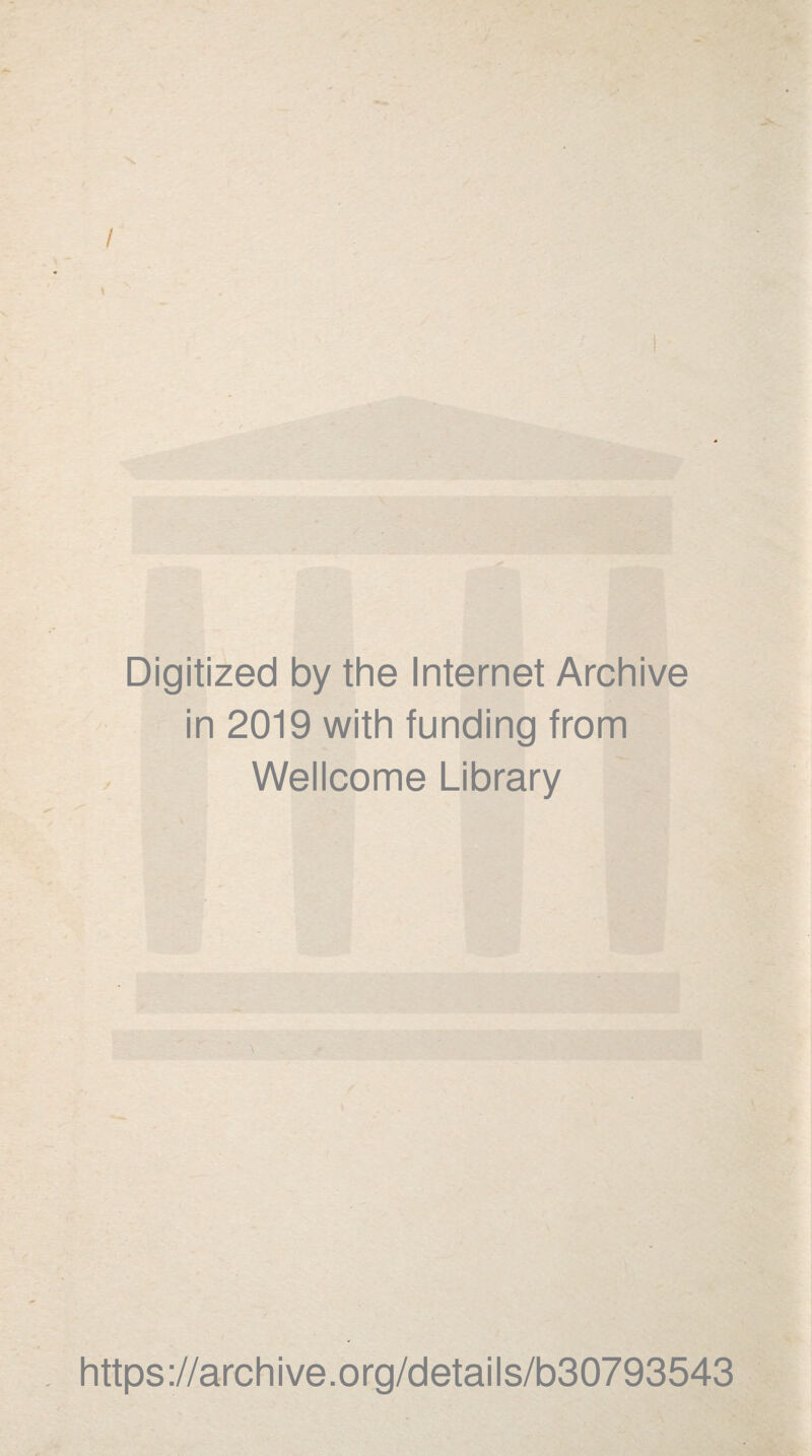 Digitized by the Internet Archive in 2019 with funding from Wellcome Library https://archive.org/details/b30793543