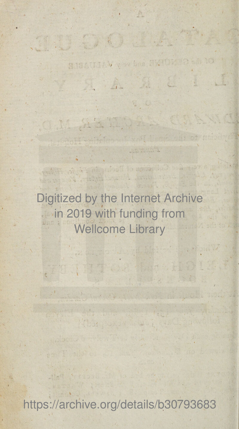 N ft C J Digitized by the Internet Archive . -in 2019 with funding from Wellcome Library I X /' / https://archive.org/details/b30793683