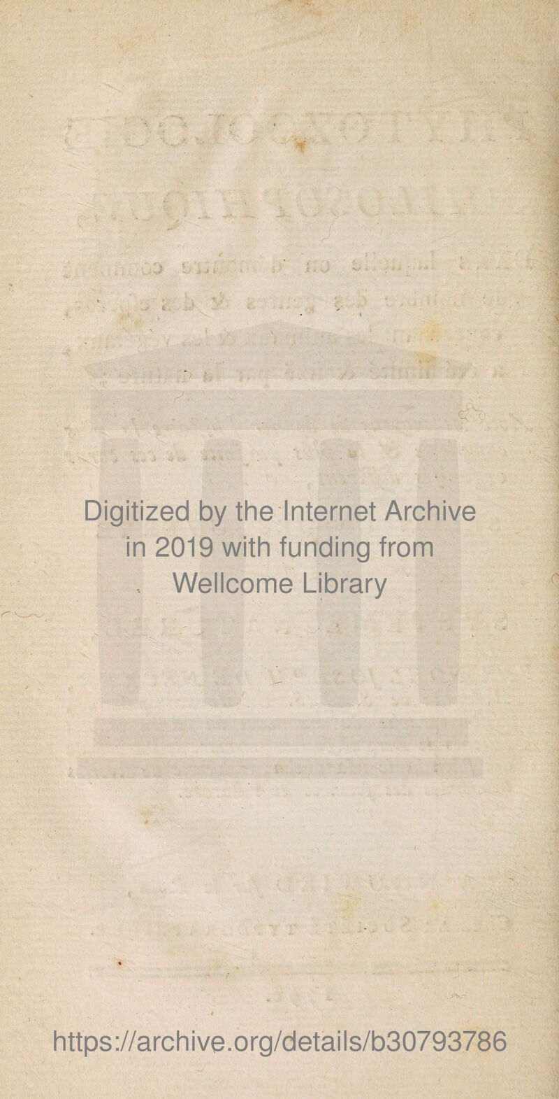 . . n* iV •i (-■ .t r v p ■>, ... . :: - w » ■ /  , .i. ; j* J >- • I 1 > :■ >',■ J . * J- é •v • l j ■ N '' VT* ' ‘AU) f , f R.V ''W ak ,o <*,t i fc- Digitized by the Internet Archive in 2019 with funding from . Wellcome Library - '• ; ... • . https://archive.org/details/b30793786 f