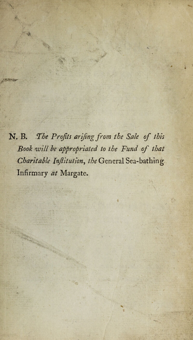 Book will be appropriated to the Fund of that Charitable Injlitution, the General Sea-bathing / Infirmary at Margate.