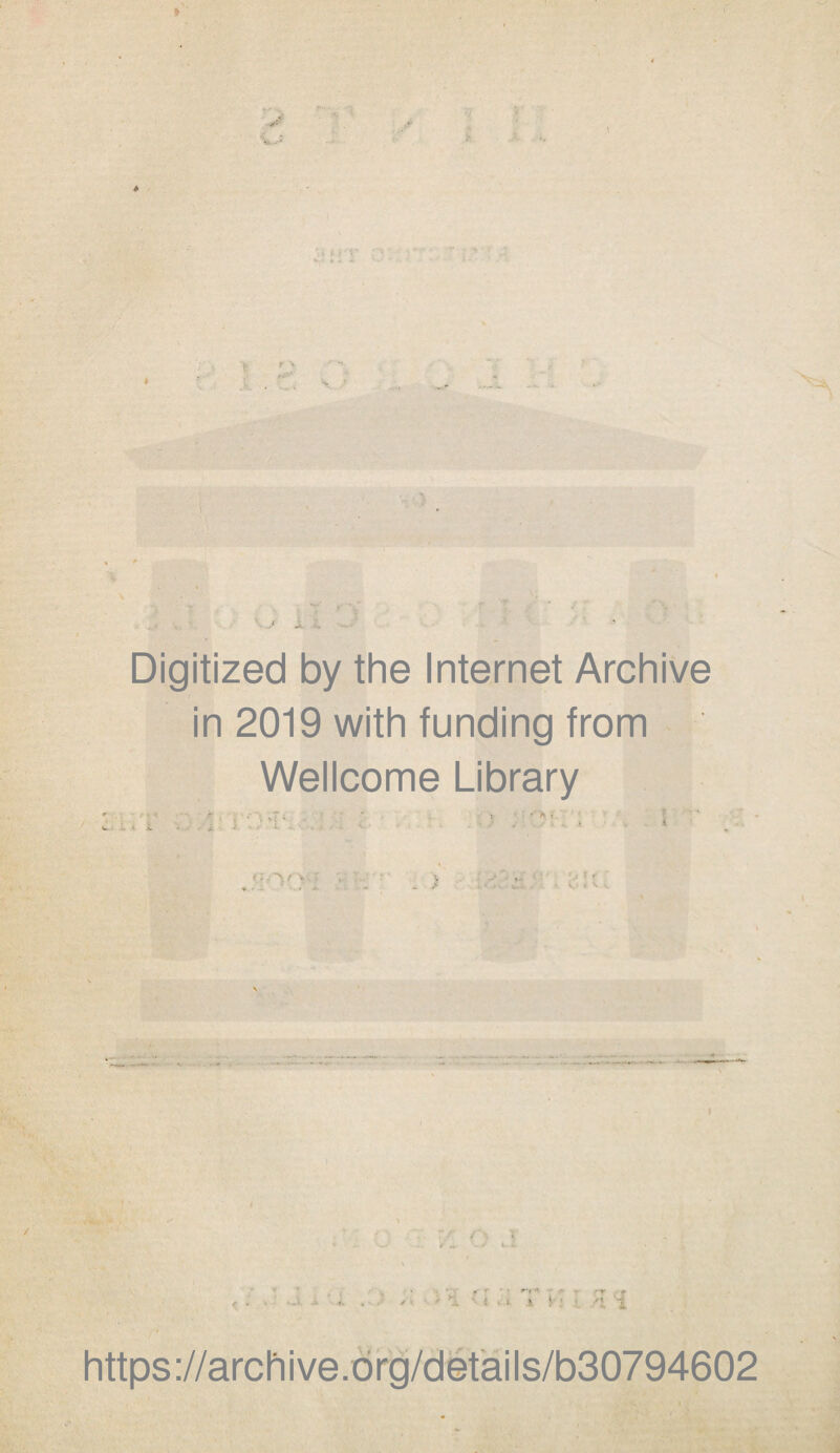 Digitized by the Internet Archive in 2019 with funding from Wellcome Library ry rs % « Vy 4 . . . ,.v T r , ' ■ \ ! I https://archive.org/details/b30794602