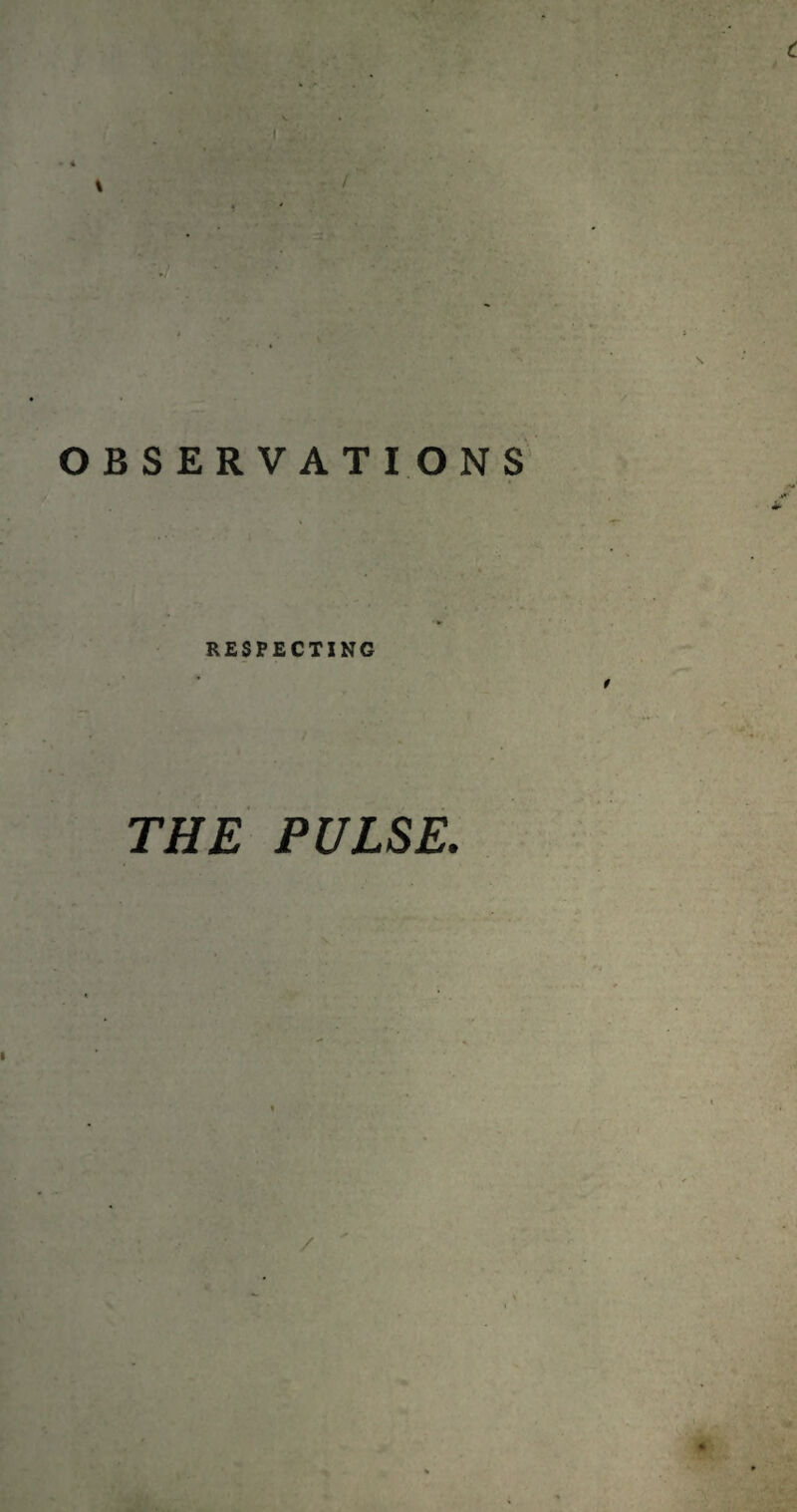 OBSERVATIONS RESPECTING THE PULSE. /