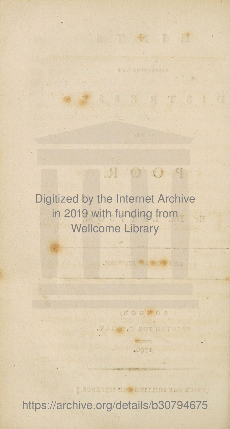 im ■ * s. , % i >■ * V Digitized by the Internet Archive in 2019 with funding from . . . . < . .. ..'“li, Wellcome Library - - - ■ « •• >. V .. V » ■ vr. r ♦ ; • ■' r '• > ■ l . ; , https://archive.org/details/b30794675