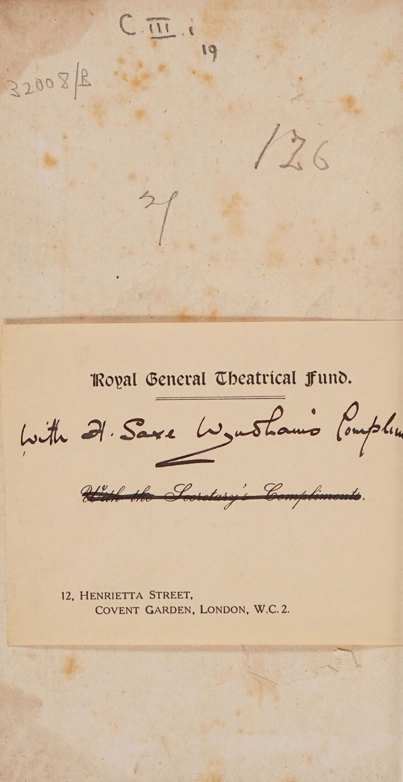 ee oe e ¢ tg F } le 7 oy z i * &amp; < or 7 } ¥ [ wilends Cg ” ¢ % Z hs % / eg © J atte: Ay f vd r, j f H { ae By a i Royal General Theatrical Fund. loch A. Seve Liyaftans (mpl 12, HENRIETTA STREET, COVENT GARDEN, LONDON, W.C. 2.