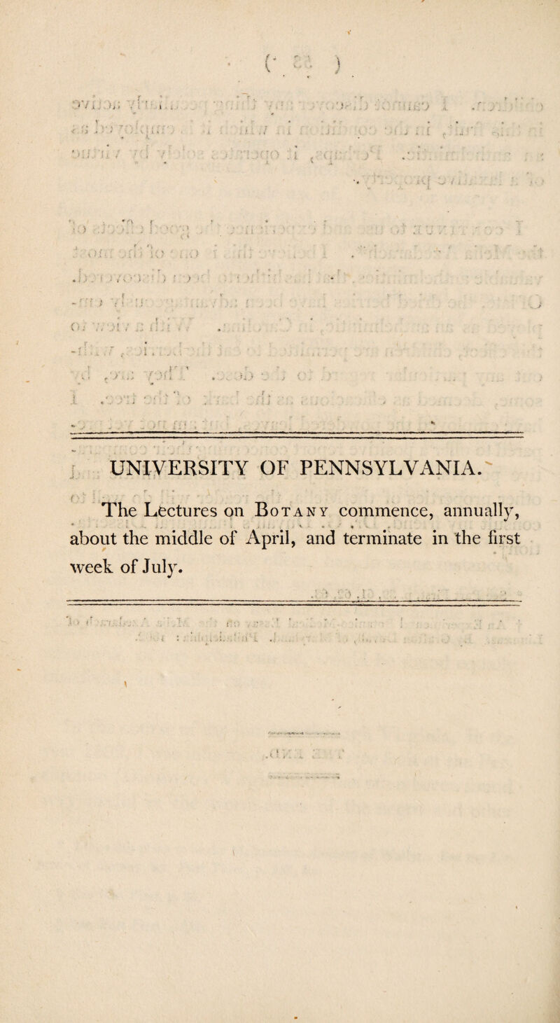 i- ■ .... f • ' . . The Lectures on Botany commence, annually, *' ; V ■ r » v. ; i . v * t v *■ ■ about the middle of April, and terminate in the first week of July.