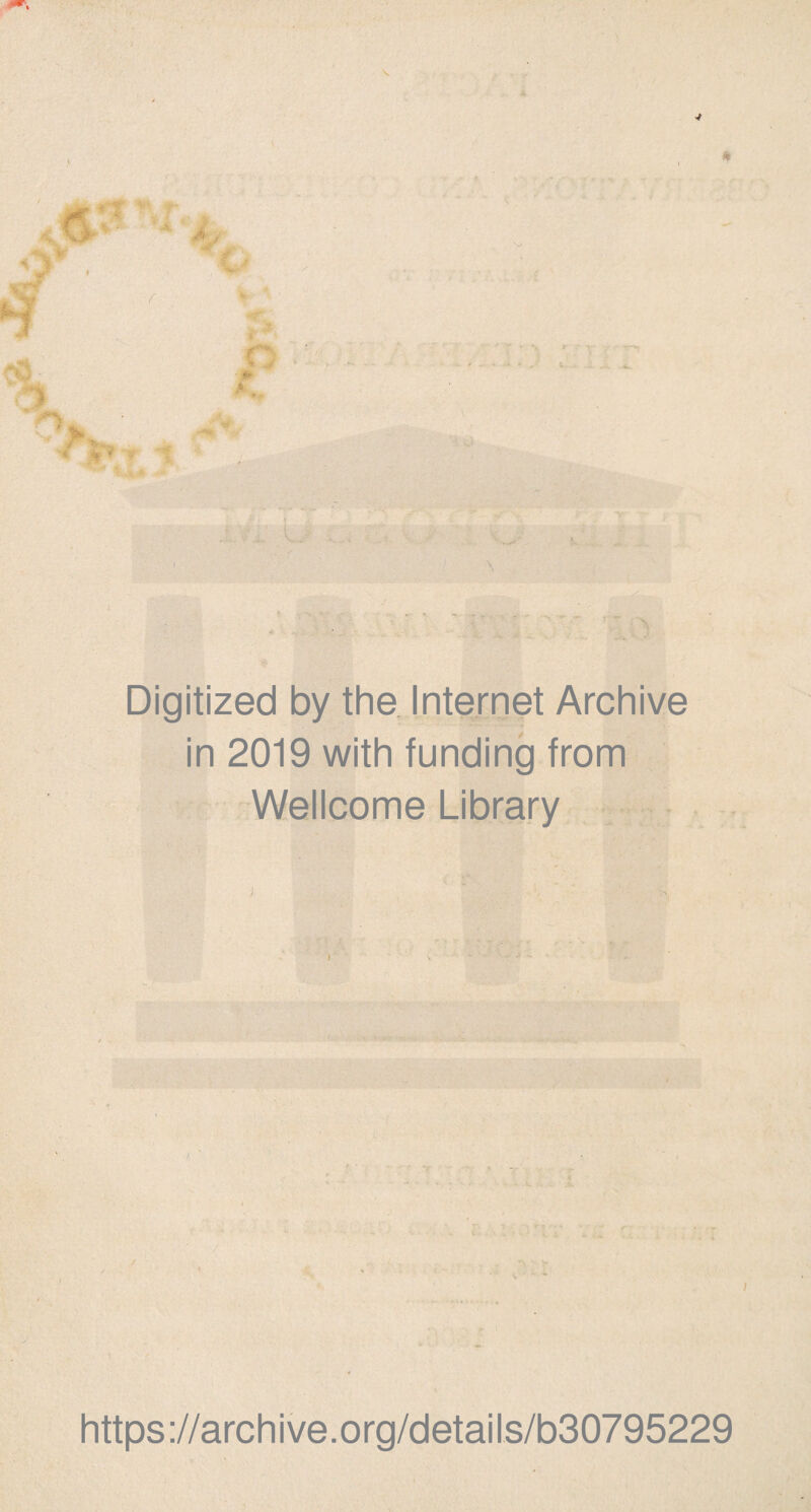 V, «, 1 ♦ A > ' v r * A • *•«. r Digitized by the Internet Archive in 2019 with funding from Wellcome Library ; )_ I https://archive.org/details/b30795229