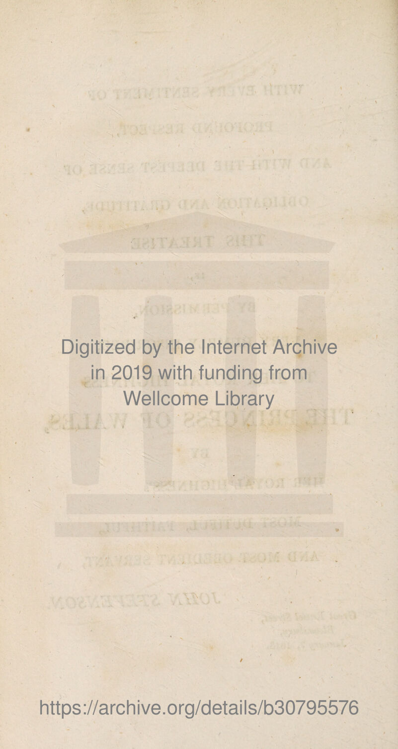 Digitized by the Internet Arqhive in 2019 with funding from Wellcome Library V l. / *. / y / https://archive.org/details/b30795576