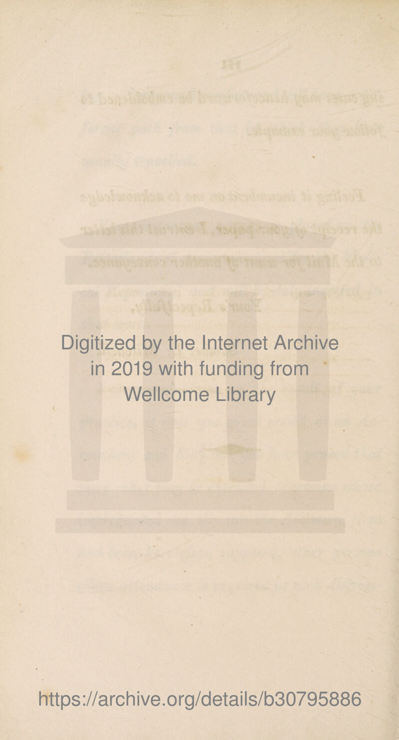 Digitized by the Internet Archive in 2019 with funding from \ Wellcome Library https://archive.org/details/b30795886