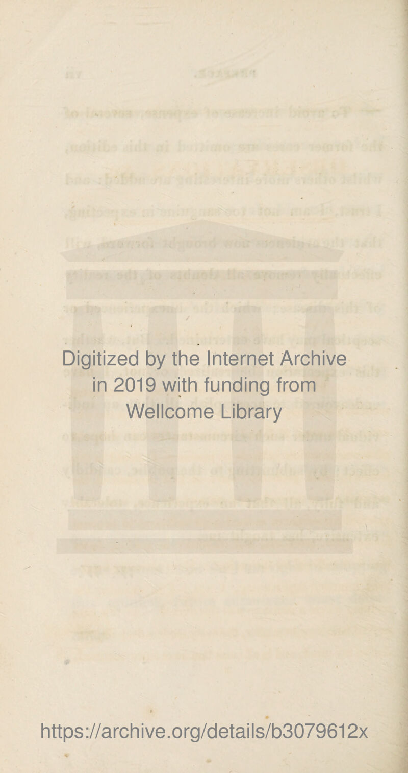 Digitized by the Internet Archive in 2019 with funding from Wellcome Library https://archive.org/details/b3079612x