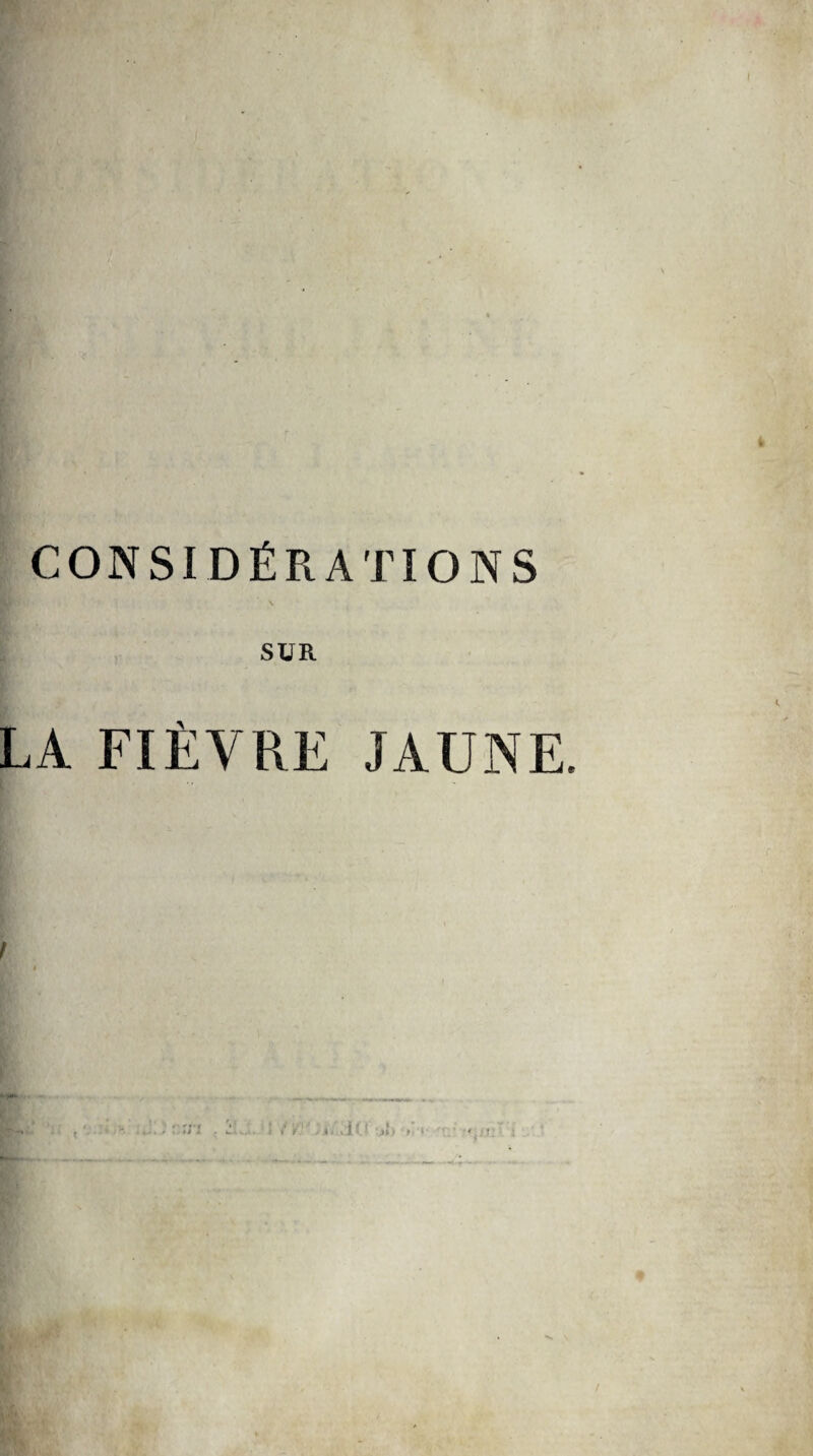 CONSIDÉRATIONS ' \ SUR LA FIÈVRE JAUNE.